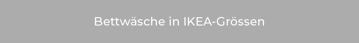 Bettwäsche in IKEA-Grössen