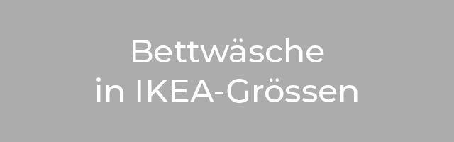 Bettwäsche in IKEA-Grössen